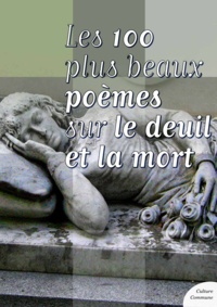 Culture Commune - Les cent plus beaux poèmes sur le deuil et la mort.