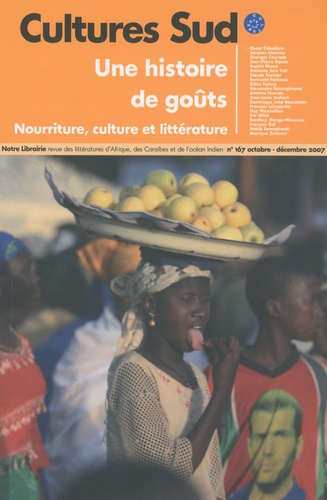 Georges Courade - Cultures Sud N° 167, Octobre-déce : Une histoire de goûts - Nourriture, culture et littérature.