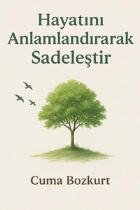Hayatını Anlamlandırarak Sadeleştir