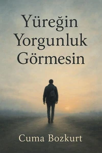 Yüreğin Yorgunluk Görmesin