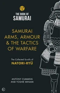 Samurai Arms, Armour &amp; the Tactics of Warfare