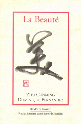 Cunming Zhu et Dominique Fernandez - La Beaute.