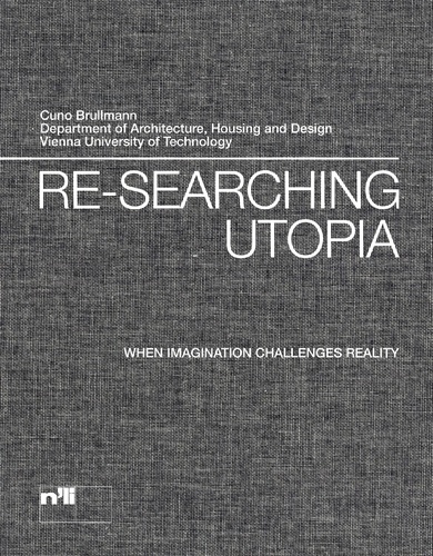 Cuno Brullmann - Re-searching Utopia - When Imagination Challenges Reality.