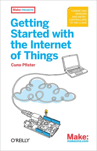 Cuno Pfister - Getting Started with the Internet of Things - Connecting Sensors and Microcontrollers to the Cloud.
