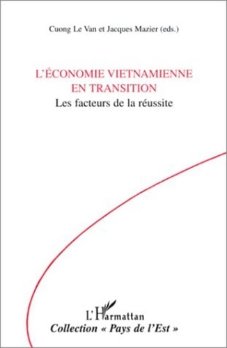 Cuong Le Van et  Collectif - L'économie vietnamienne en transition - Les facteurs de la réussite.