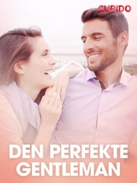  Cupido - Den perfekte gentleman – erotiske noveller.