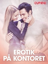  Cupido - Erotik på kontoret – erotisk novelle.