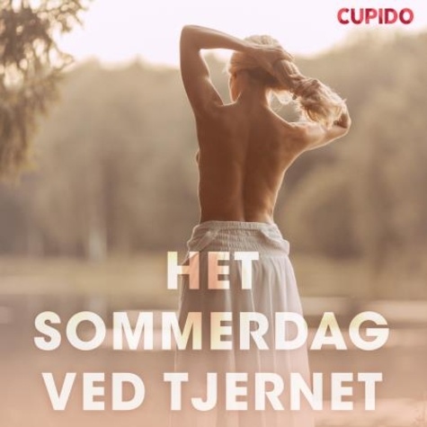  Cupido et Dea Davidsen - Het sommerdag ved tjernet – erotiske noveller.