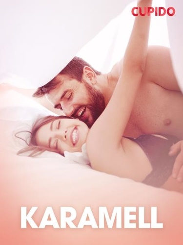  Cupido - Karamell – erotiske noveller.