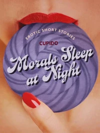 Morals Sleep at Night - and Other Erotic Short Stories from Cupido