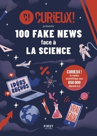  Curieux ! - 100 fake news face à la science.
