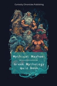  Curiosity Chronicles Publishin - Greek Mythology Quiz Book - Mythical Mayhem Quiz Books, #1.