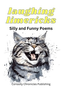  Curiosity Chronicles Publishin - Laughing Limericks: Silly and Funny Poems.