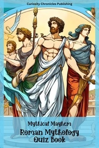  Curiosity Chronicles Publishin - Roman Mythology Quiz Book - Mythical Mayhem Quiz Books, #2.