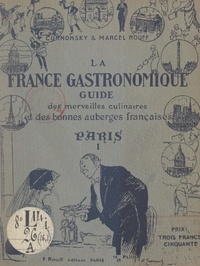  Curnonsky et Marcel Rouff - La France gastronomique, guide des merveilles culinaires et des bonnes auberges françaises : Paris (1). Du Ier au VIIe arrondissement.