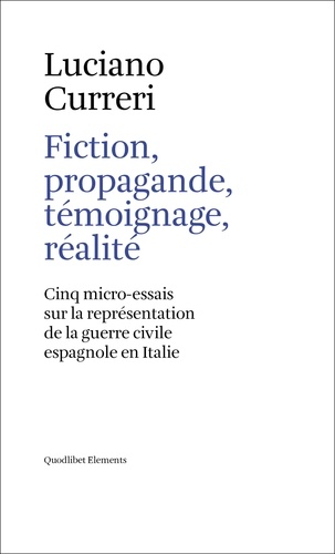 Curreri Luciano - Fiction, propagande, témoignage, réalité - Cinq micro-essais sur la représentation de la guerre civile espagnole en Italie.