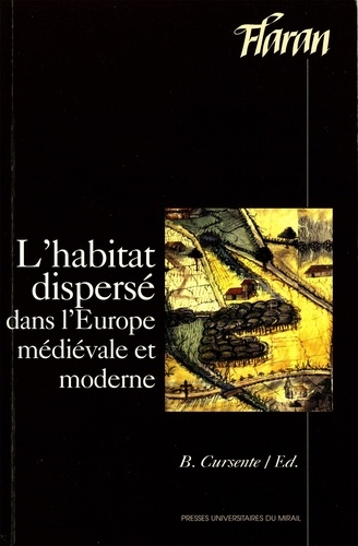 L'HABITAT DISPERSE DANS L'EUROPE MEDIEVALE ET MODERNE. Actes des XVIIIes Journées Internationales d'Histoire de l'Abbaye de Flaran 15-16-17 Septembre 1996