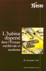  CURSENTE B - L'Habitat Disperse Dans L'Europe Medievale Et Moderne. Actes Des Xviiies Journees Internationales D'Histoire De L'Abbaye De Flaran 15-16-17 Septembre 1996.