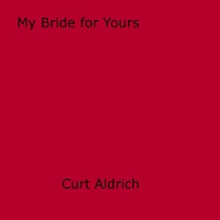 Curt Aldrich - My Bride for Yours.