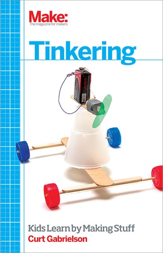 Curt Gabrielson - Tinkering - Kids Learn by Making Stuff.