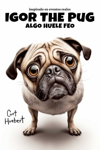  Curt Huebert - Igor The Pug Algo Huele Feo - Igor The Pug (Spanish).