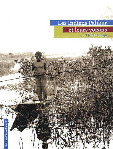 Curt Nimuendaju - Les Indiens Palikur et leurs voisins - Encyclopédie Palikur n° 1.