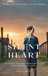  Curt O'Riley - A Silent Heart - World War 2 Holocaust Historical Fiction Series, #8.