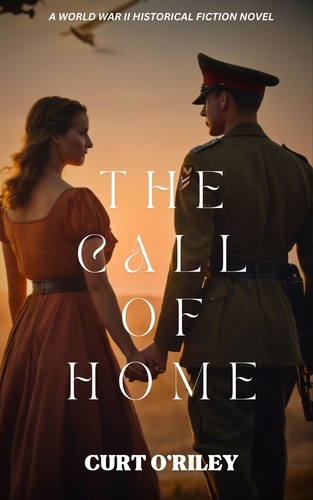  Curt O'Riley - The Call of Home - World War 2 Holocaust Historical Fiction Series, #9.