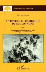 Curt von Morgen - A travers le Cameroun du Sud au Nord - Tome 2.