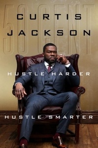 Curtis "50 Cent" Jackson - Hustle Harder, Hustle Smarter.