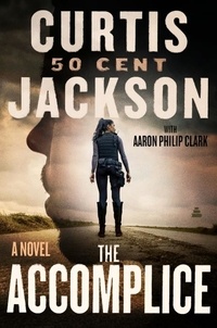 Curtis "50 Cent" Jackson - The Accomplice - A Novel.