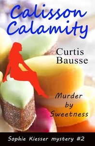  Curtis Bausse - Calisson Calamity - Sophie Kiesser Mystery Series, #2.