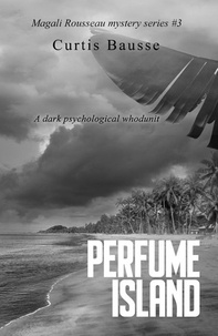  Curtis Bausse - Perfume Island - Magali Rousseau mystery series, #3.
