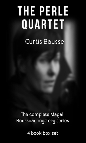  Curtis Bausse - The Perle Quartet - Magali Rousseau mystery series.