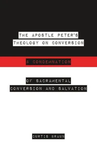The Apostle Peter's Theology on Conversion &amp; Condemnation