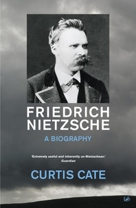 Curtis Cate - Friedrich Nietzsche - A Biography.