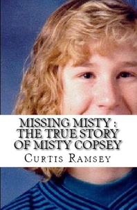  Curtis Ramsey - Missing Misty : The True Story of Misty Copsey.
