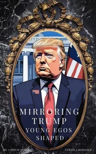 Mirroring Trump Young Egos Shaped