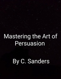  Curtis Sanders - Mastering The Art Of Persuasion.