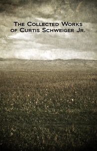  curtis schweiger - The Collected Works of Curtis Schweiger Jr..