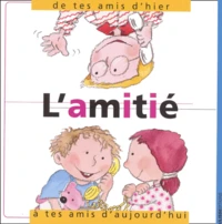 L'Amitie, De Tes Amis D'Hier A Tes Amis D'Aujourd'Hui