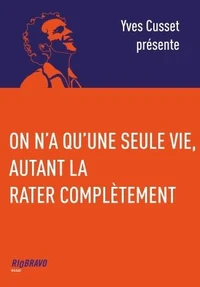 On n'a qu'une seule vie, autant la rater complètement