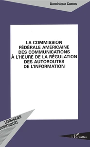 La Commission fédérale américaine des communications à l'heure de la régulation des autoroutes de l'information