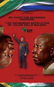 My Fight for Economic Freedom: The Unfinished Revolution of Julius Sello Malema
