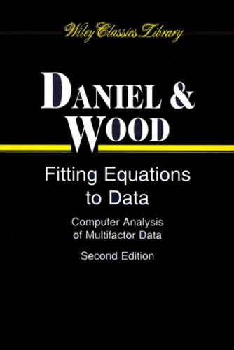Cuthbert Daniel et Fred-S Wood - Fitting Equations To Data. Computer Analysis Of Multifactor Data, 2nd Edition.