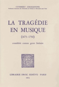 Cuthbert Girdlestone - La tragédie en musique (1673-1750) considérée comme genre littéraire.