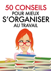 50 conseils pour mieux s'organiser au travail