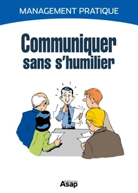 Communiquer sans s'humilier