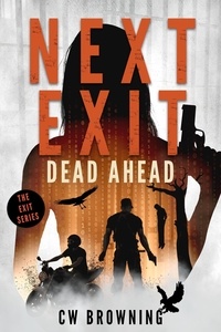  CW Browning - Next Exit, Dead Ahead - The Exit Series, #3.