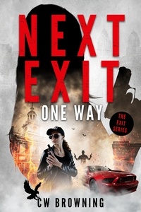  CW Browning - Next Exit, One Way - The Exit Series, #6.